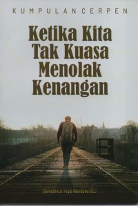 Ketika Kita Tak Kuasa Menolak Kenangan
